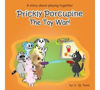 Prickly Porcupine and the Toy War!: A story about playing together