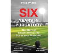 Priddle Philip Six Years in Purgatory: The Story of Lincoln City in (Tascabile)