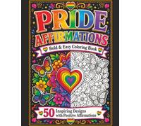Pride Affirmations: Bold and Easy Coloring Book with 50 Inspiring Designs and Positive Affirmations for Adults and Teens