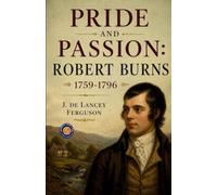 Pride and Passion: Robert Burns 1759-1796