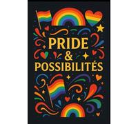 Pride and Possibilités: Un journal pour célébrer votre identités, vos rêves et votre chemin unique