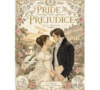 Pride and Prejudice: A Luxury Literary Coloring Book: An Immersive Regency Coloring Experience Inspired by Jane Austen’s Beloved Novel