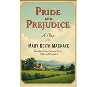 Pride and Prejudice: A Play Based on Jane Austen’s Novel, Pride and Prejudice