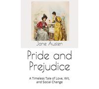 Pride and Prejudice: A Timeless Tale of Love, Wit, and Social Change