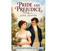 Pride And Prejudice By Jane Austen: Illustrated With Original Illustrations