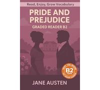 Pride and Prejudice - Graded Reader B2: Retold Short Story for English Learners and Young Adult Classic Lovers - Build Vocabulary with Easy English Books