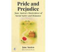 Pride And Prejudice: Jane Austen’s Masterpiece of Social Satire and Romance