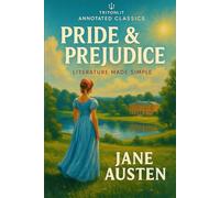 Pride and Prejudice: The Fully Annotated Student Edition: Complete Original Text, Scene-by-Scene Summaries, Key Context, and Top Quotes for Confident Exam Essays