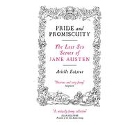 Pride and Promiscuity: The Lost Sex Scenes of Jane Austen
