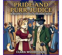 Pride and Purr-judice: A Regency Cat Adult Coloring Book: Cozy Jane Austen Inspired Illustrations with Feline Aristocrats and Historic English Estates