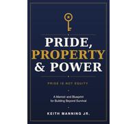 Pride, Property & Power: A Memoir and Blueprint for Building Beyond Survival: 1