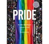 Pride: The LGBTQ+ Rights Movement: A Photographic Journey