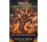 Pride,the Serpent of a Thousand Heads: How to overcome pride, resentment and hatred, those things that poison the soul!