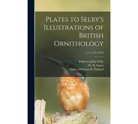 Prideaux John 1 Plates to Selby's Illustrations of British Ornitholo (Tascabile)