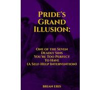 Pride's Grand Illusion: One of the Seven Deadly Sins You're Too Perfect To Have (A Self-Help Intervention)