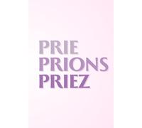PRIE PRIONS PRIEZ: guide des 100 prières
