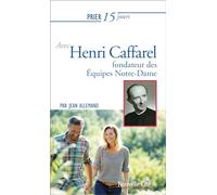 Prier 15 jours avec Henri Caffarel: Fondateur des équipes Notre-Dame