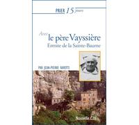 Prier 15 jours avec le père Vayssière: Ermite de la Sainte-Baume