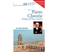 Prier 15 jours avec Pierre Claverie: Evêque d'Oran, martyr