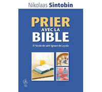 Prier avec la Bible: A l'école de saint Ignace de Loyola: 1