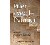 Prier avec le Psautier: La lettre de saint Athanase d’Alexandrie à Marcellin sur les psaumes