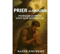 PRIER OU MOURIR: POURQUOI LA PRIÈRE N'EST PLUS OPTIONNELLE