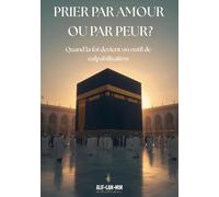 Prier Par Amour Ou Par Peur ?: Quand La Foi Devient Un Outil De Culpabilisation
