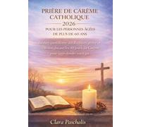 PRIÈRE DE CARÊME CATHOLIQUE 2026 POUR LES PERSONNES ÂGÉES DE PLUS DE 60 ANS: Lecture quotidienne des Écritures, prière et réflexion durant les 40 jours du Carême pour approfondir votre foi