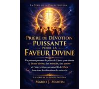 PRIÈRE DE DÉVOTION PUISSANTE POUR LA FAVEUR DIVINE: Un puissant parcours de prière de 9 jours pour obtenir la faveur divine, des miracles, une percée et l'intervention surnaturelle de Dieu dans