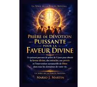 PRIÈRE DE DÉVOTION PUISSANTE POUR LA FAVEUR DIVINE: Un puissant parcours de prière de 9 jours pour obtenir la faveur divine, des miracles, une percée et l'intervention surnaturelle de Dieu dans