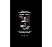 PRIÈRE DE LA NEUVANE À SAINT THOMAS D'AQUIN: Neuf jours de dévotion, de sagesse et de croissance spirituelle