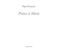 Prières à Marie: Mère de Dieu, mère du monde