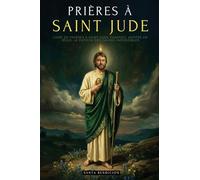 Prières À Saint Jude: Livre de Prières À Saint Jude Thaddée, Apôtre de Jésus. Le Patron Des Causes Désespérées Et Impossibles. Sélection de Prières Miraculeuses Et Neuvaine - Édition Française: 3