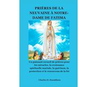 PRIÈRES DE LA NEUVAINE À NOTRE-DAME DE FATIMA: Un puissant recueil de prières pour les miracles, la croissance spirituelle mariale, la guérison, la protection et le renouveau de la foi