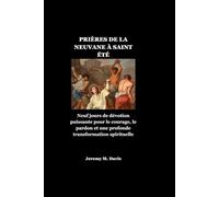 PRIÈRES DE LA NEUVANE À SAINT ÉTÉ: Neuf jours de dévotion puissante pour le courage, le pardon et une profonde transformation spirituelle
