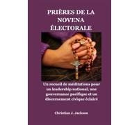 PRIÈRES DE LA NOVENA ÉLECTORALE: Un recueil de méditations pour un leadership national, une gouvernance pacifique et un discernement civique éclairé