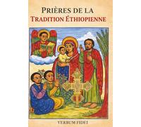 PRIÈRES DE LA TRADITION ÉTHIOPIENNE: Priez avec les paroles anciennes de l’Église Orthodoxe Tewahedo - avec des illustrations originales
