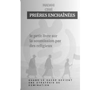Prières enchaînées: le petit livre sur la soumission par des religieux
