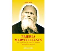 Prières merveilleuses: Pour la guérison de toutes les maladies physiques et morales