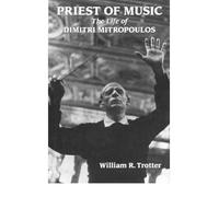[(Priest of Music: Life of Dimitri Mitropoulos )] [Author: William R. Trotter] [Sep-1995]
