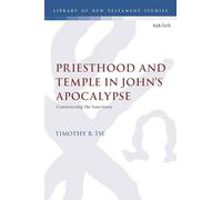 Priesthood and Temple in John’s Apocalypse: Constructing the Sanctuary
