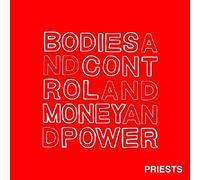 Priests - Bodies and Control and Money