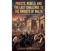 Priests, Rebels, and the Last Challenge to the Knights of Malta