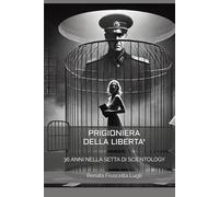 PRIGIONIERA DELLA LIBERTA': 36 ANNI NELLA SETTA DI SCIENTOLOGY