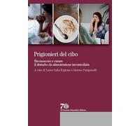 Prigionieri del cibo. Riconoscere e curare il disturbo da alimentazione incontrollata