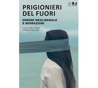 Prigionieri del fuori. Ordine neoliberale e immigrazione