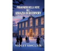 Prigionieri della Neve all'Abbazia di Rothbury: La collezione natalizia delle eredi americane Libri 1-3