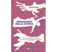 Prigionieri della storia. Che cosa ci insegnano i monumenti della seconda ...