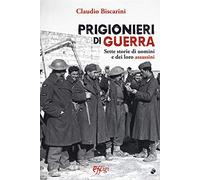 Prigionieri di guerra. Sette storie di uomini e dei loro assassini