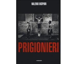 Prigionieri. Ediz. illustrata - Bispuri Valerio